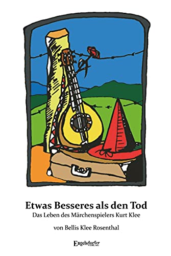 Etwas Besseres als den Tod: Das Leben des Märchenspielers Kurt Klee