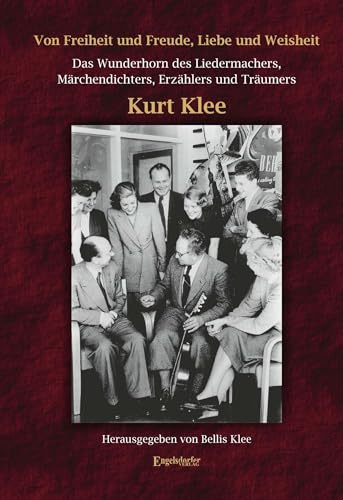 Von Freiheit und Freude, Liebe und Weisheit. Incl. 2 Musik-CD: Das Wunderhorn des Liedermachers, Märchendichters, Erzählers und Träumers Kurt Klee von Engelsdorfer Verlag