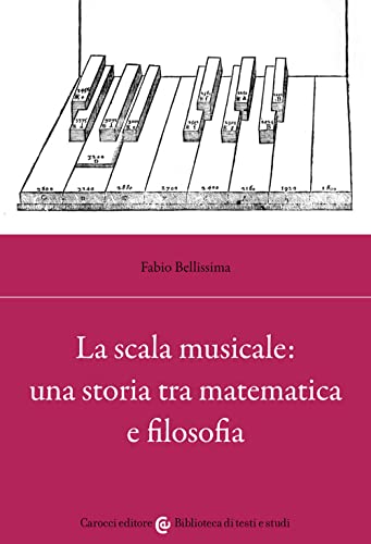 La scala musicale: una storia tra matematica e filosofia (Biblioteca di testi e studi) von Carocci