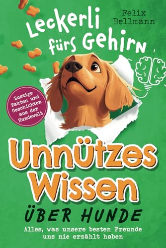 Unnützes Wissen über Hunde - Ein Leckerli fürs Gehirn - Alles, was unsere besten Freunde uns nie erzählt haben von Wendt & Marvs