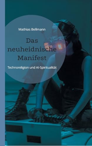 Das neuheidnische Manifest: Technoreligion und AI-Spiritualität von BoD – Books on Demand