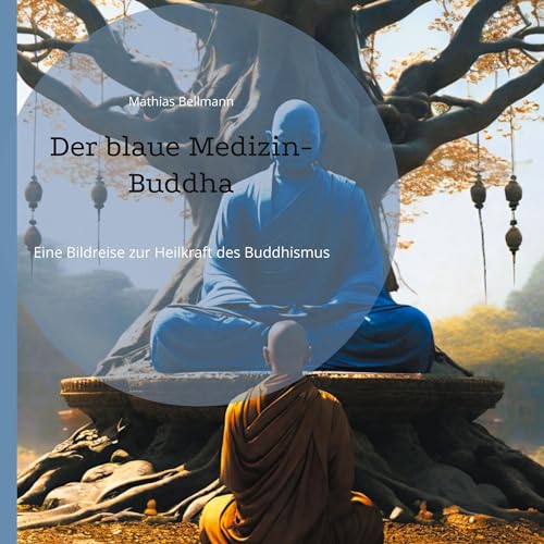 Der blaue Medizin-Buddha: Eine Bildreise zur Heilkraft des Buddhismus von Books on Demand GmbH