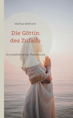 Die Göttin des Zufalls: Ein polytheistisches Theaterstück von BoD – Books on Demand