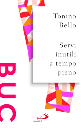 Servi inutili a tempo pieno. Testimoni gioiosi per evangelizzare il mondo (Biblioteca universale cristiana) von San Paolo Edizioni