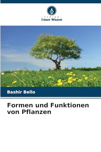 Formen und Funktionen von Pflanzen: DE von Verlag Unser Wissen