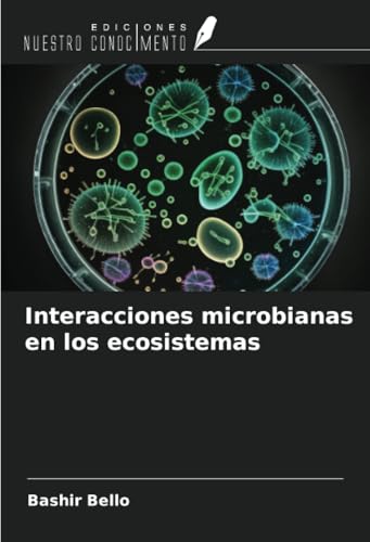 Interacciones microbianas en los ecosistemas von Ediciones Nuestro Conocimiento