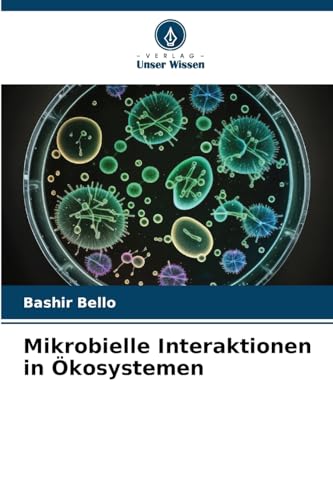 Mikrobielle Interaktionen in Ökosystemen: DE von Verlag Unser Wissen