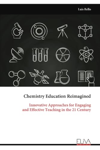 Chemistry Education Reimagined: Innovative Approaches for Engaging and Effective Teaching in the 21 Century Chemistry Education Reimagined: Innovative Approaches for Engaging and Effective Teaching in the 21 Century von Eliva Press