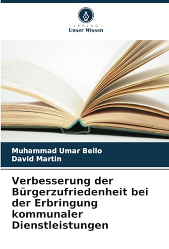 Verbesserung der Bürgerzufriedenheit bei der Erbringung kommunaler Dienstleistungen von Verlag Unser Wissen