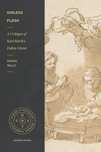 Sinless Flesh: A Critique of Karl Barth's Fallen Christ (Studies in Historical and Systematic Theology) von Lexham Press