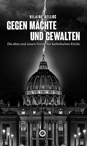 Gegen Mächte und Gewalten: Die alten und neuen Feinde der katholischen Kirche von Renovamen Verlag