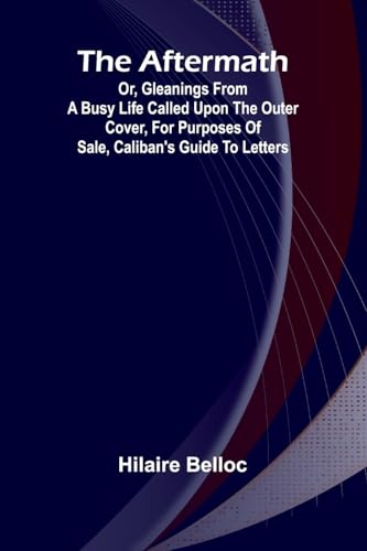 The Aftermath; Or, Gleanings from a Busy Life Called upon the outer cover, for purposes of sale, Caliban's Guide to Letters von Alpha Edition