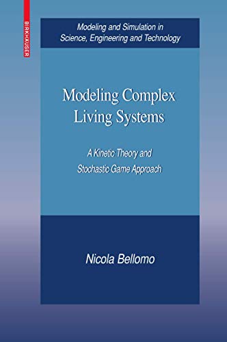 Modeling Complex Living Systems: A Kinetic Theory and Stochastic Game Approach (Modeling and Simulation in Science, Engineering and Technology)