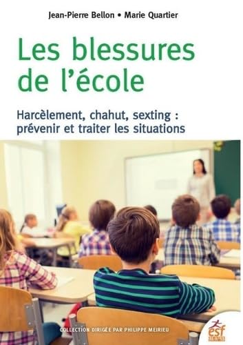 Les blessures de l'école: Harcèlement, chahut, sexting : prévenir et traiter les situations Les blessures de l'école: Harcèlement, chahut, sexting : prévenir et traiter les situations
