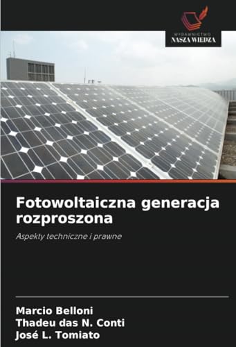 Fotowoltaiczna generacja rozproszona: Aspekty techniczne i prawne von Wydawnictwo Nasza Wiedza