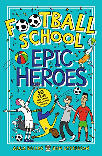 Football School Epic Heroes: 50 true tales that shook the world Football School Epic Heroes: 50 true tales that shook the world von WALKER BOOKS