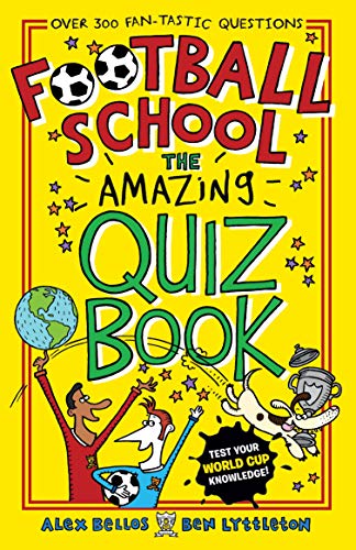 Football School: The Amazing Quiz Book Football School: The Amazing Quiz Book