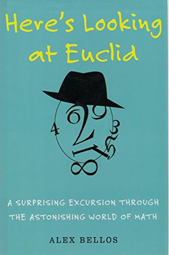 Here's Looking at Euclid: A Surprising Excursion Through the Astonishing World of Math Here's Looking at Euclid: A Surprising Excursion Through the Astonishing World of Math