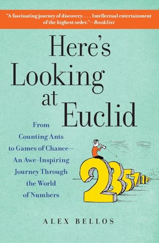 Here's Looking at Euclid: From Counting Ants to Games of Chance - An Awe-Inspiring Journey Through the World of Numbers Here's Looking at Euclid: From Counting Ants to Games of Chance - An Awe-Inspiring Journey Through the World of Numbers