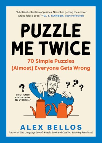 Puzzle Me Twice: 70 Simple Puzzles (Almost) Everyone Gets Wrong (Alex Bellos Puzzle Books)