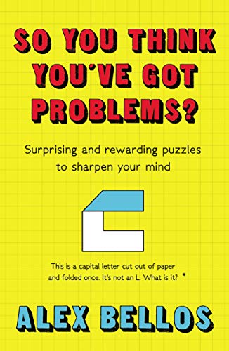 So you think you've got problems?: Surprising and Rewarding Puzzles to Sharpen Your Mind.