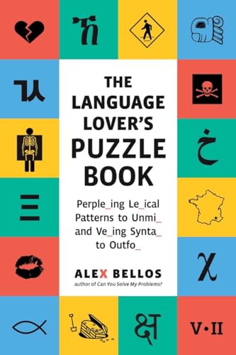 The Language Lover's Puzzle Book: A World Tour of Languages and Alphabets in 100 Amazing Puzzles (Alex Bellos Puzzle Books)