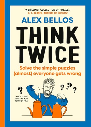 Think Twice: Solve the Simple Puzzles (Almost) Everyone Gets Wrong, from the Guardian’s puzzle-master