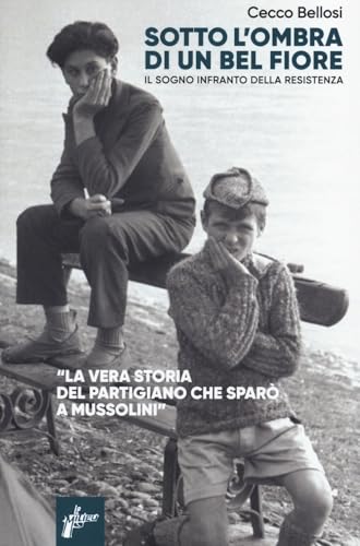 Sotto l'ombra di un bel fiore. Il sogno infranto della Resistenza (Ombre rosse) von Milieu
