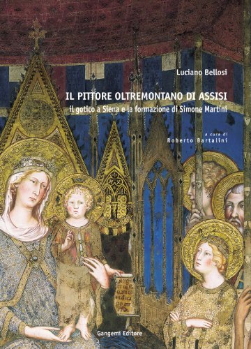 Il pittore oltremontano di Assisi. Il gotico a Siena e la formazione di Simone Martini (Quad. Scuola Spec. St. arte-Univ. Siena) von Gangemi Editore