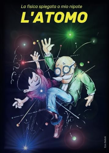 La fisica spiegata a mio nipote - L'ATOMO La fisica spiegata a mio nipote - L'ATOMO von Youcanprint