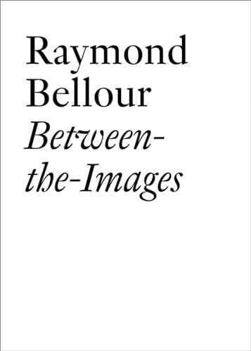 Raymond Bellour: Between-the-Images (Documents)