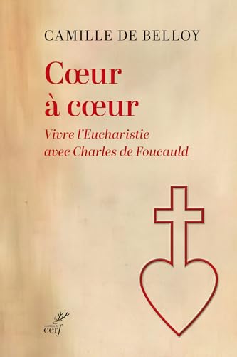Coeur à coeur: Vivre l'eucharistie avec Charles de Foucauld