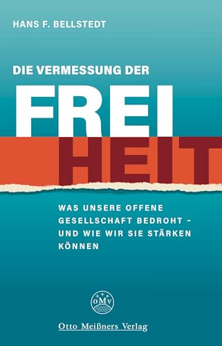 Die Vermessung der Freiheit: Was unsere offene Gesellschaft bedroht und wie wir sie stärken können