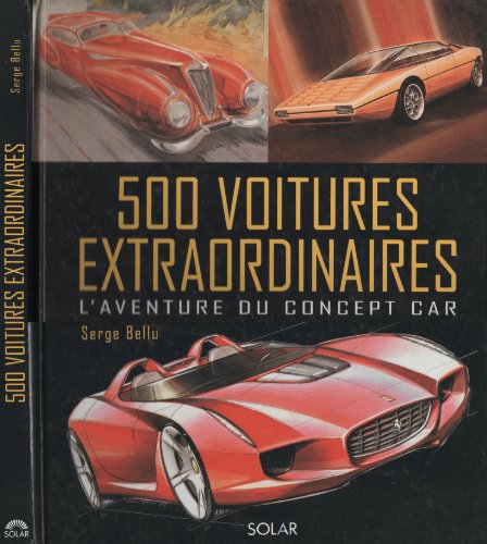 500 voitures extraordinaires. L'aventure du concept car. von SOLAR
