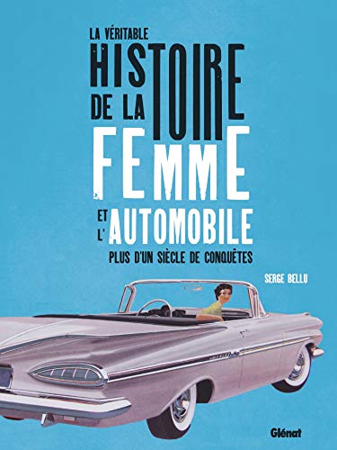 La véritable histoire de la femme et l'automobile: Plus d'un siècle de conquêtes