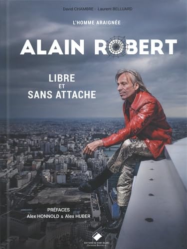 L'homme araignée, Alain Robert: Libre et sans attaches von MONT BLANC ED