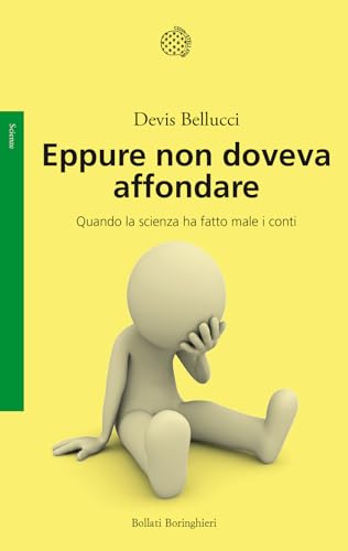 Eppure non doveva affondare. Quando la scienza ha fatto male i conti (Saggi) von Bollati Boringhieri