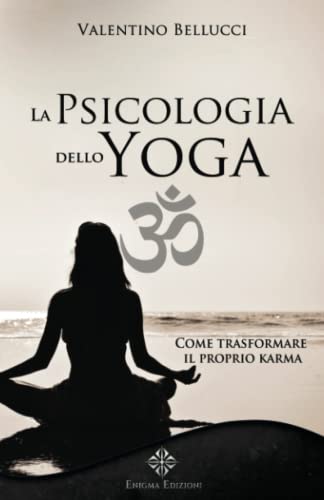 La Psicologia dello Yoga: Come trasformare il proprio Karma (La Via della Spiritualità) von Enigma Edizioni