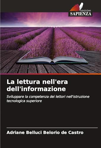 La lettura nell'era dell'informazione: Sviluppare la competenza dei lettori nell'istruzione tecnologica superiore von Edizioni Sapienza