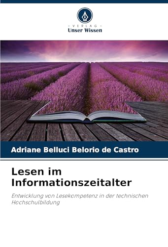 Lesen im Informationszeitalter: Entwicklung von Lesekompetenz in der technischen Hochschulbildung von Verlag Unser Wissen