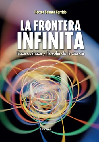 La frontera infinita: Física cuántica y filosofía de la ciencia (Ciencias, Band 1) von Letrame sl