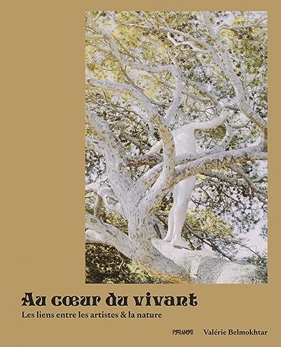 Au coeur du vivant - Les liens entre les artistes et la natu: Les liens entre les artistes et la nature