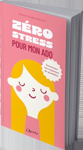 Zéro stress pour mon ado: Surmonter ses angoisses du quotidien von OPPORTUN
