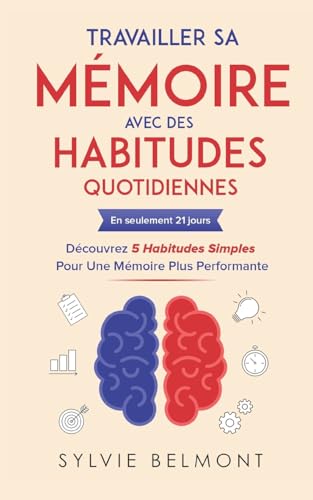 Travailler sa Mémoire avec des Habitudes Quotidiennes: En seulement 21 jours découvrez 5 Habitudes Simples pour une Mémoire Plus Performante von AFNIL