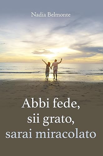 Abbi fede, sii grato, sarai miracolato Abbi fede, sii grato, sarai miracolato von Youcanprint