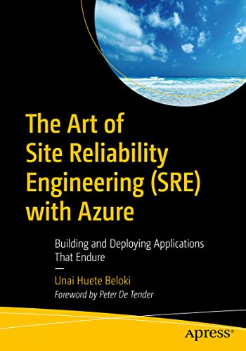The Art of Site Reliability Engineering (SRE) with Azure: Building and Deploying Applications That Endure von Apress