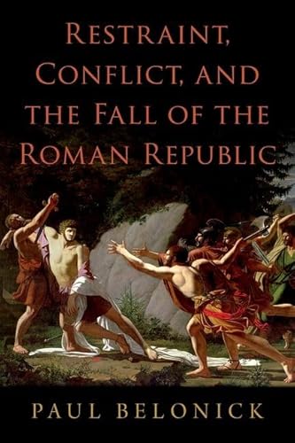 Restraint, Conflict, and the Fall of the Roman Republic von Oxford University Press Inc
