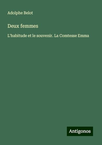 Deux femmes: L'habitude et le souvenir. La Comtesse Emma von Antigonos Verlag