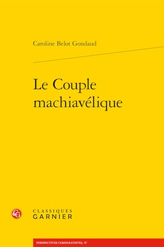 Le Couple Machiavelique (Modernites Et Avant-gardes, Band 8) von Classiques Garnier