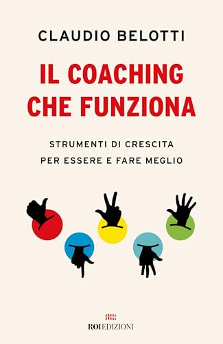 Il coaching che funziona. Strumenti di crescita per essere e fare meglio (Business) von ROI edizioni